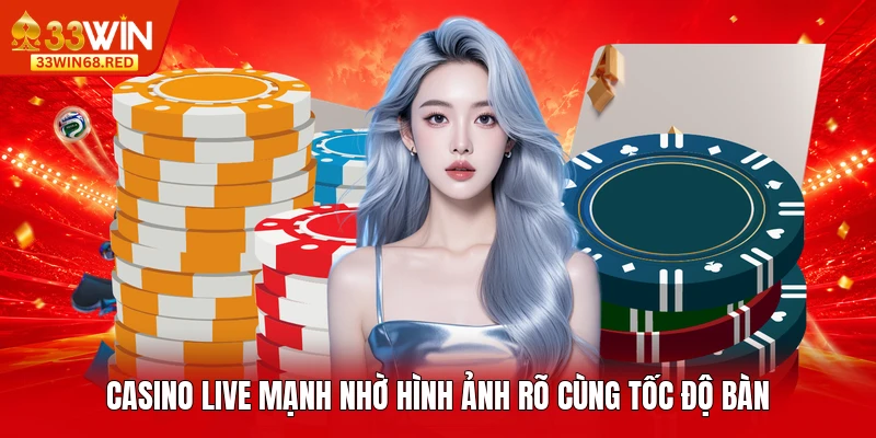 Casino live mạnh nhờ hình ảnh rõ cùng tốc độ bàn