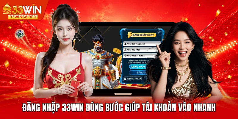 Đăng nhập 33WIN đúng bước giúp tài khoản vào nhanh
