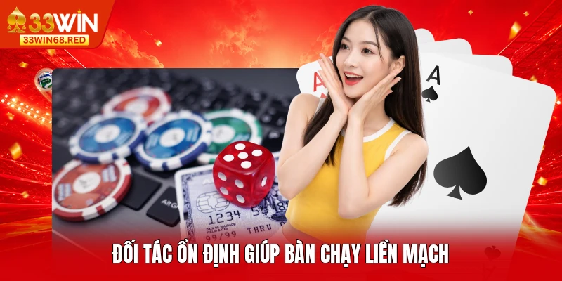 Đối tác ổn định giúp bàn chạy liền mạch