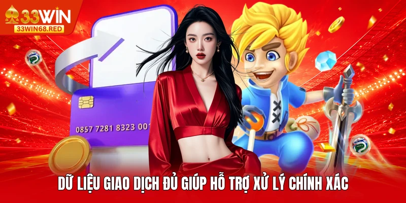 Dữ liệu giao dịch đủ giúp hỗ trợ xử lý chính xác