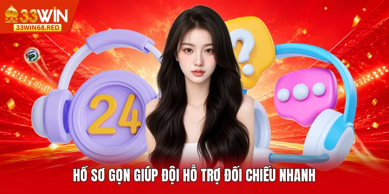 Hồ sơ gọn giúp đội hỗ trợ đối chiếu nhanh
