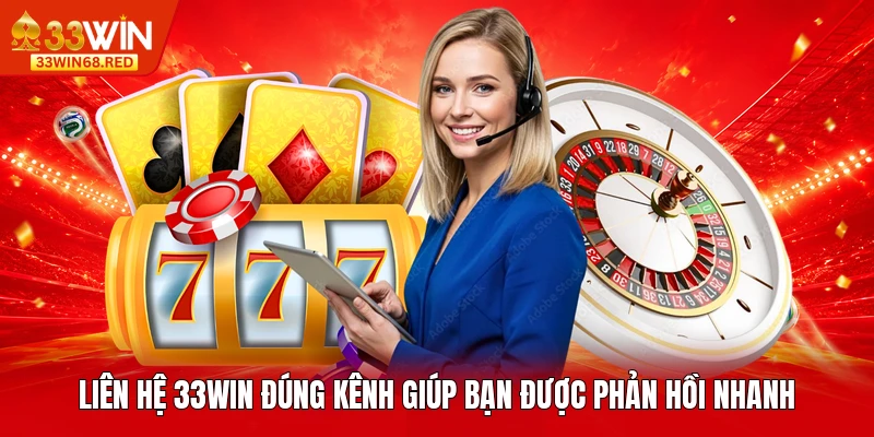 Liên hệ 33WIN đúng kênh giúp bạn được phản hồi nhanh