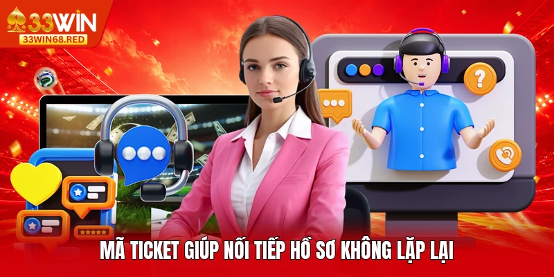 Mã ticket giúp nối tiếp hồ sơ không lặp lại