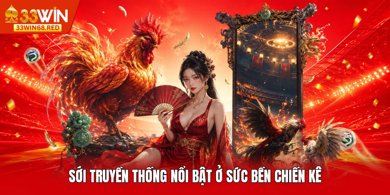 Sới truyền thống nổi bật ở sức bền chiến kê