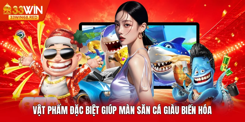Vật phẩm đặc biệt giúp màn săn cá giàu biến hóa